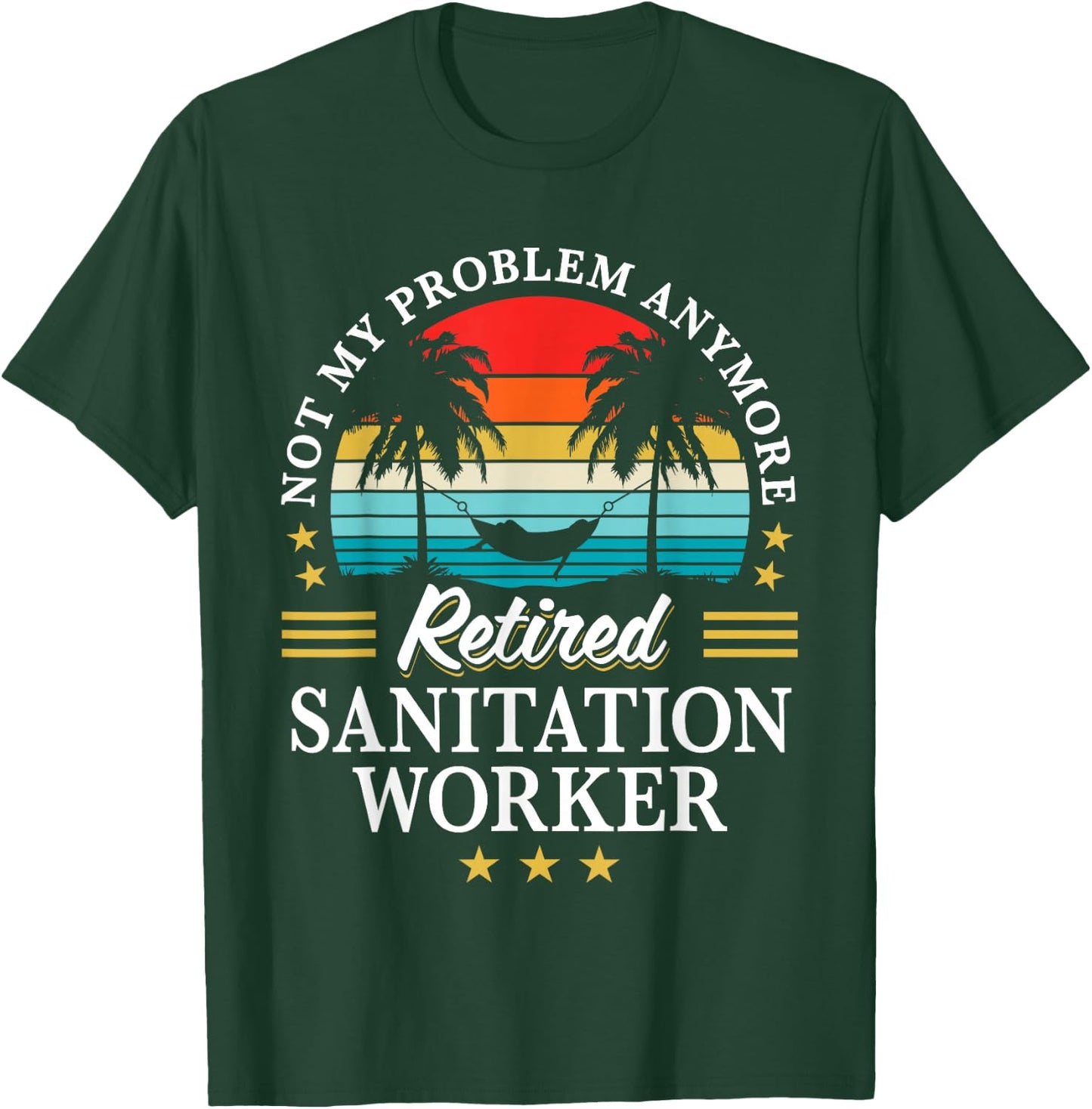 Retired Sanitation Worker Not My Problem Retirement T-Shirt - T-Shirt | Forest
