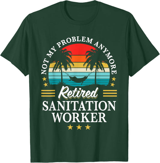 Retired Sanitation Worker Not My Problem Retirement T-Shirt - T-Shirt | Forest