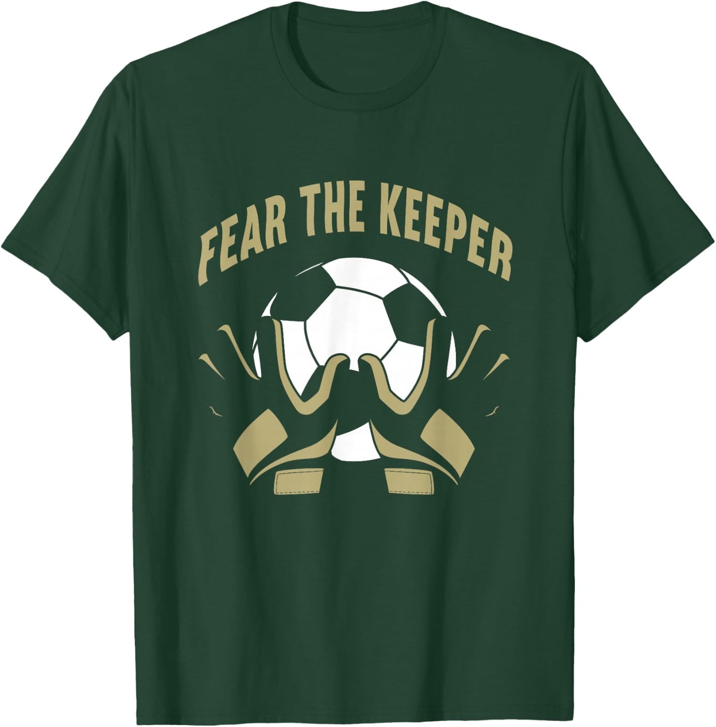 Fear The Goalkeeper Soccer Football Keeper T-Shirt - T-Shirt | Forest