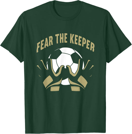Fear The Goalkeeper Soccer Football Keeper T-Shirt - T-Shirt | Forest