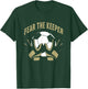 Fear The Goalkeeper Soccer Football Keeper T-Shirt - T-Shirt | Forest
