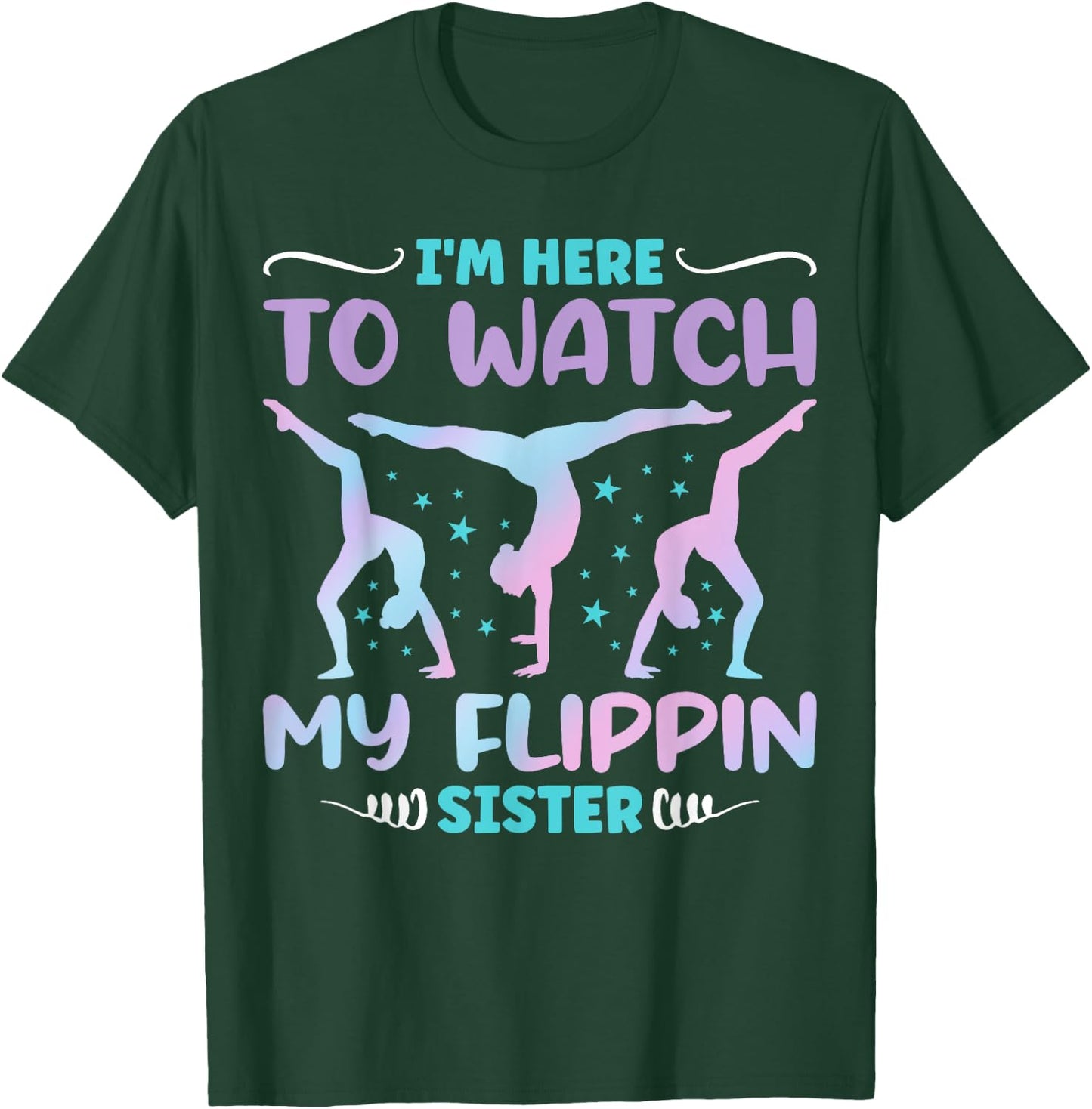 I'm Here to Watch My Flippin Sister Funny Gymnastics T-Shirt - T-Shirt | Forest