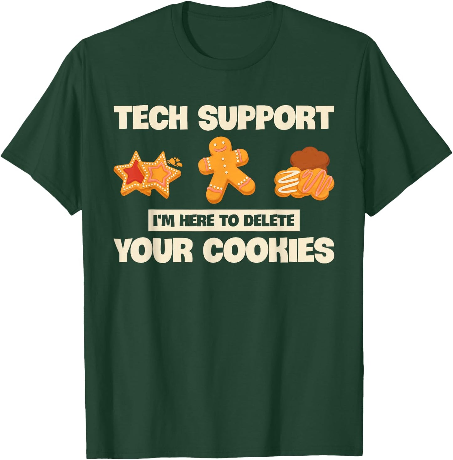 Developer Gifts Programmer Apparel Tech Support I'm Here To Delete Your Cookies Coder Funny T-Shirt - T-Shirt | Forest