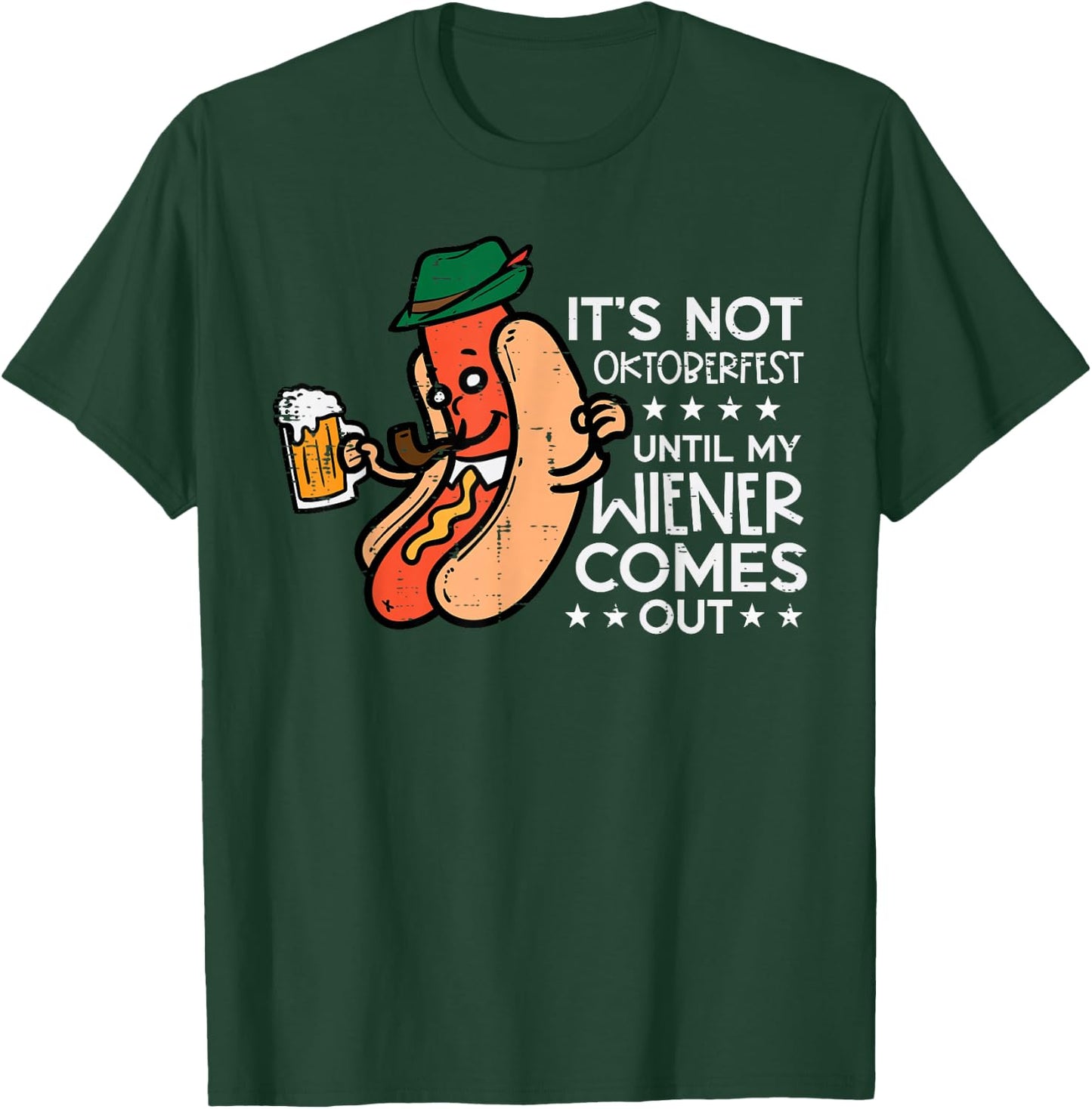 It's Not Oktoberfest Until My Wiener Comes Out Funny Men T-Shirt - T-Shirt | Forest