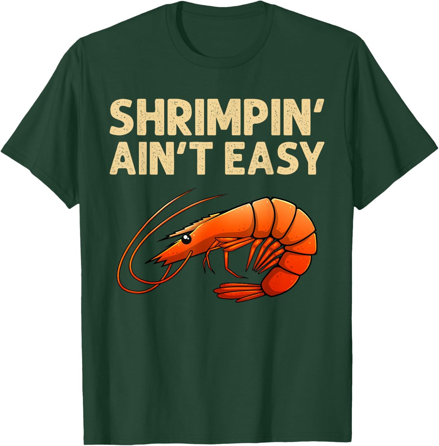 Funny Shrimpin' Ain't Easy Shrimp Gift Cool Fishing Fisher T-Shirt - T-Shirt | Forest