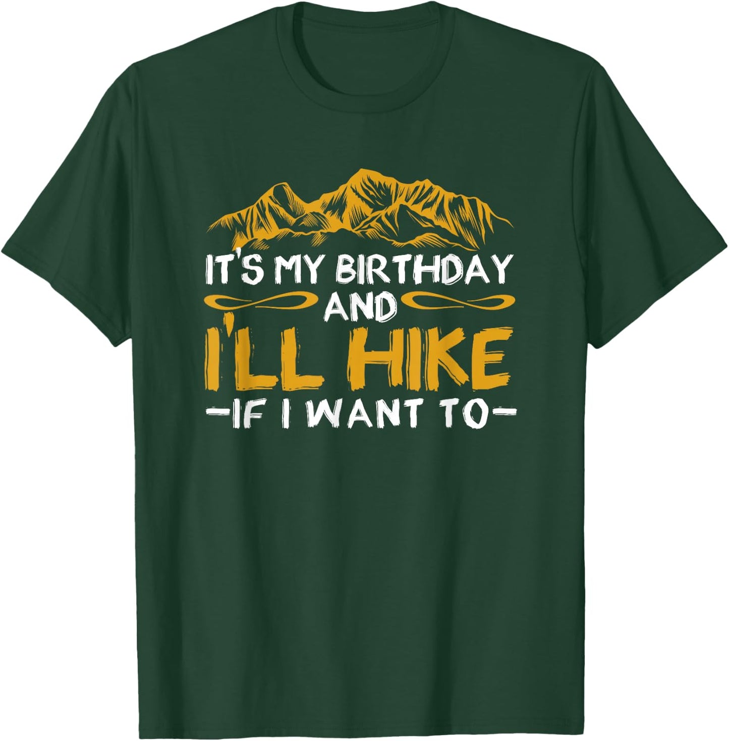 It's My Birthday And I'll Hike If I Want To Funny Hiking T-Shirt - T-Shirt | Forest