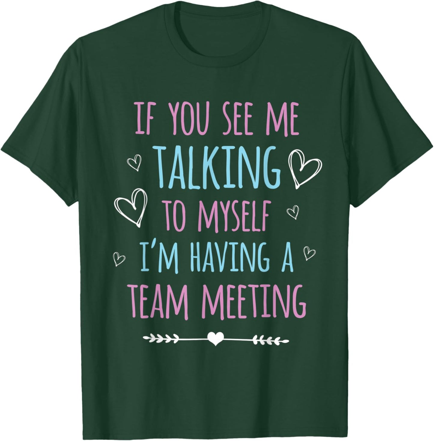 If You See Me Talking To Myself I'm Having A Team Meeting T-Shirt - T-Shirt | Forest