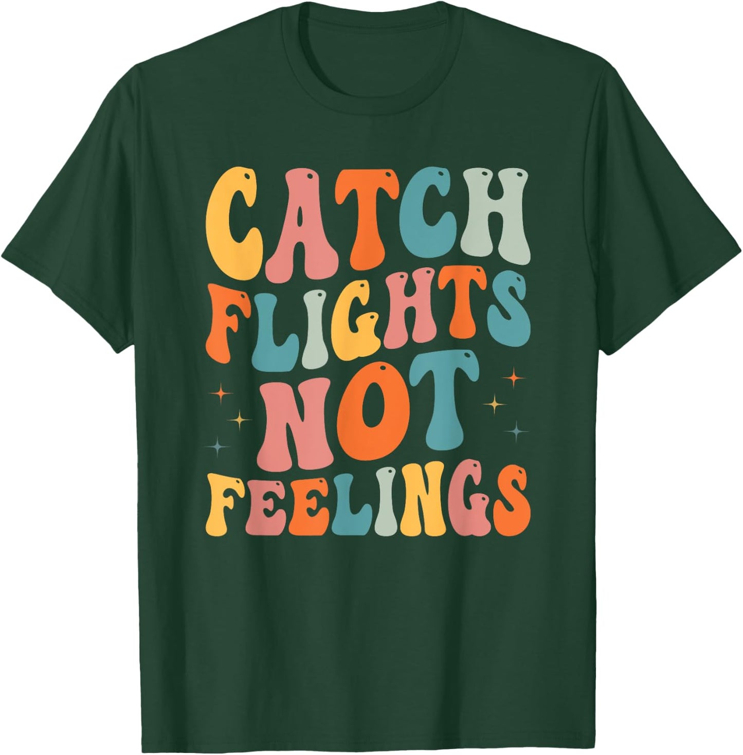 Catch Flights Not Feelings Funny Travel Lover T-Shirt - T-Shirt | Forest