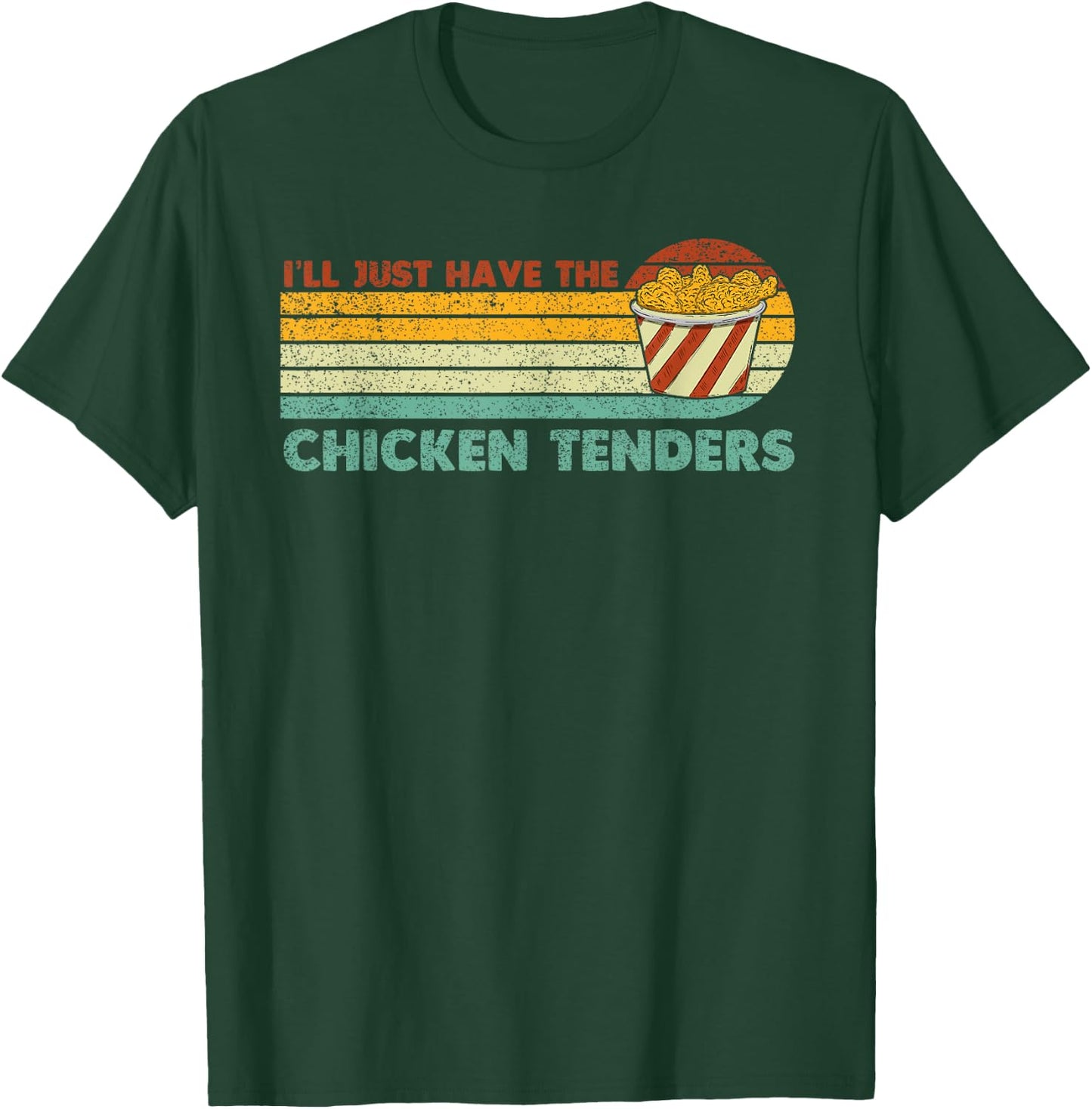 I'll Just Have The Chicken Tenders T-Shirt - T-Shirt | Forest