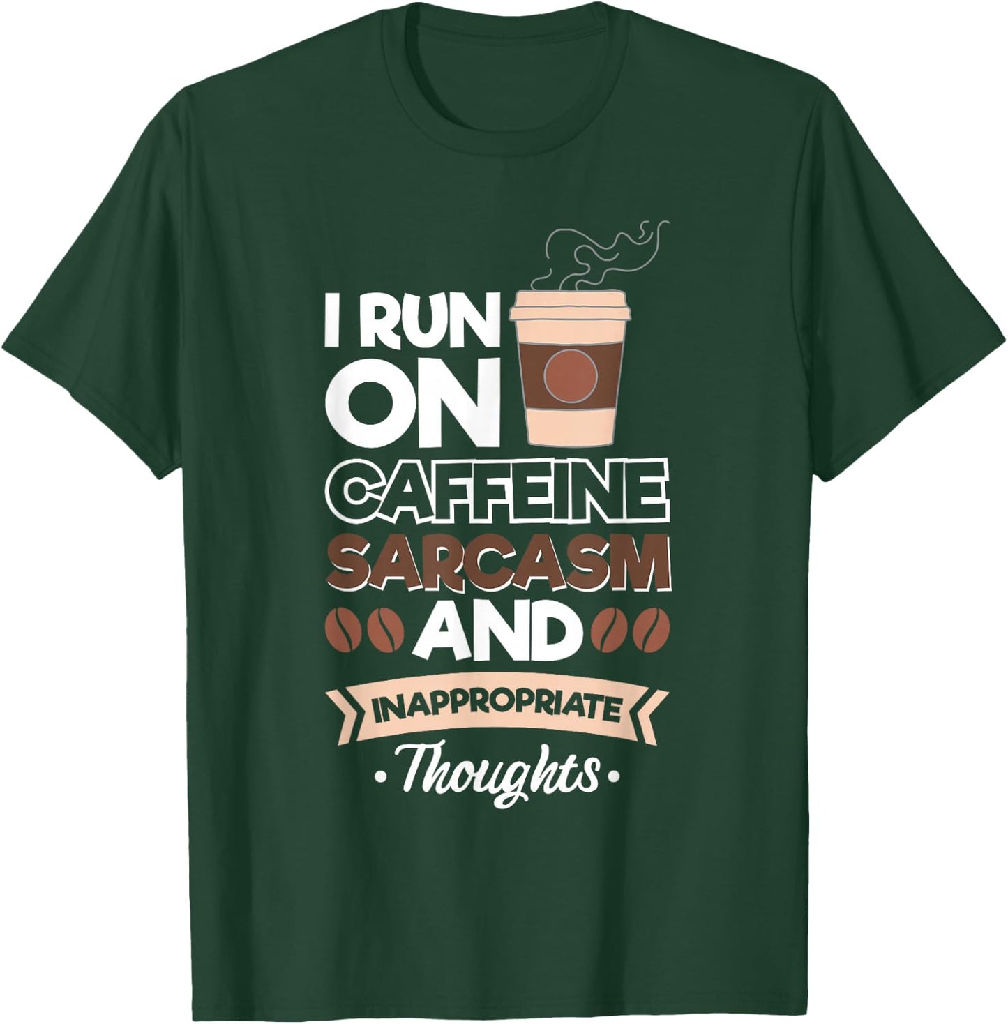 I Run On Caffeine Sarcasm And Inappropriate Thoughts T-Shirt - T-Shirt | Forest