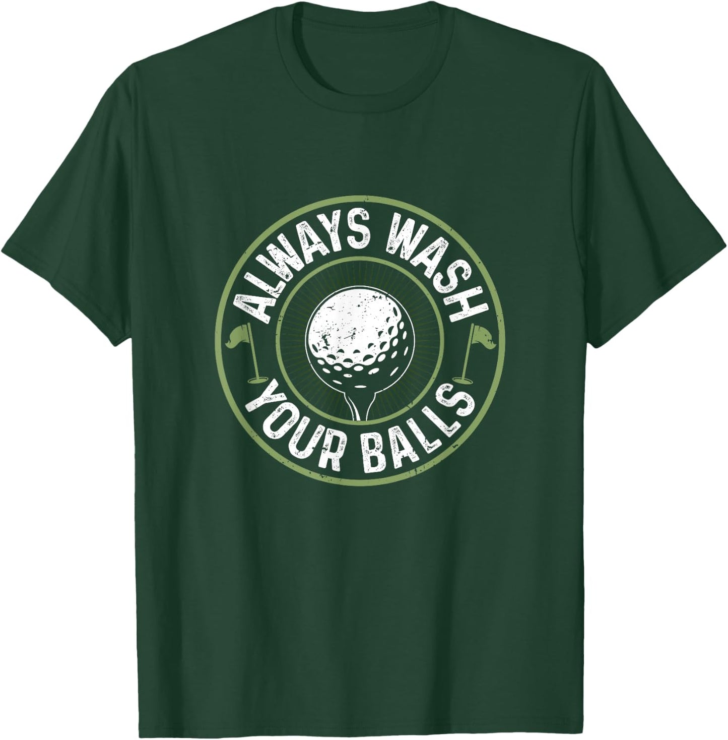 Funny Golf Shirt Always Wash Your Balls Golfing Father's Day T-Shirt - T-Shirt | Forest