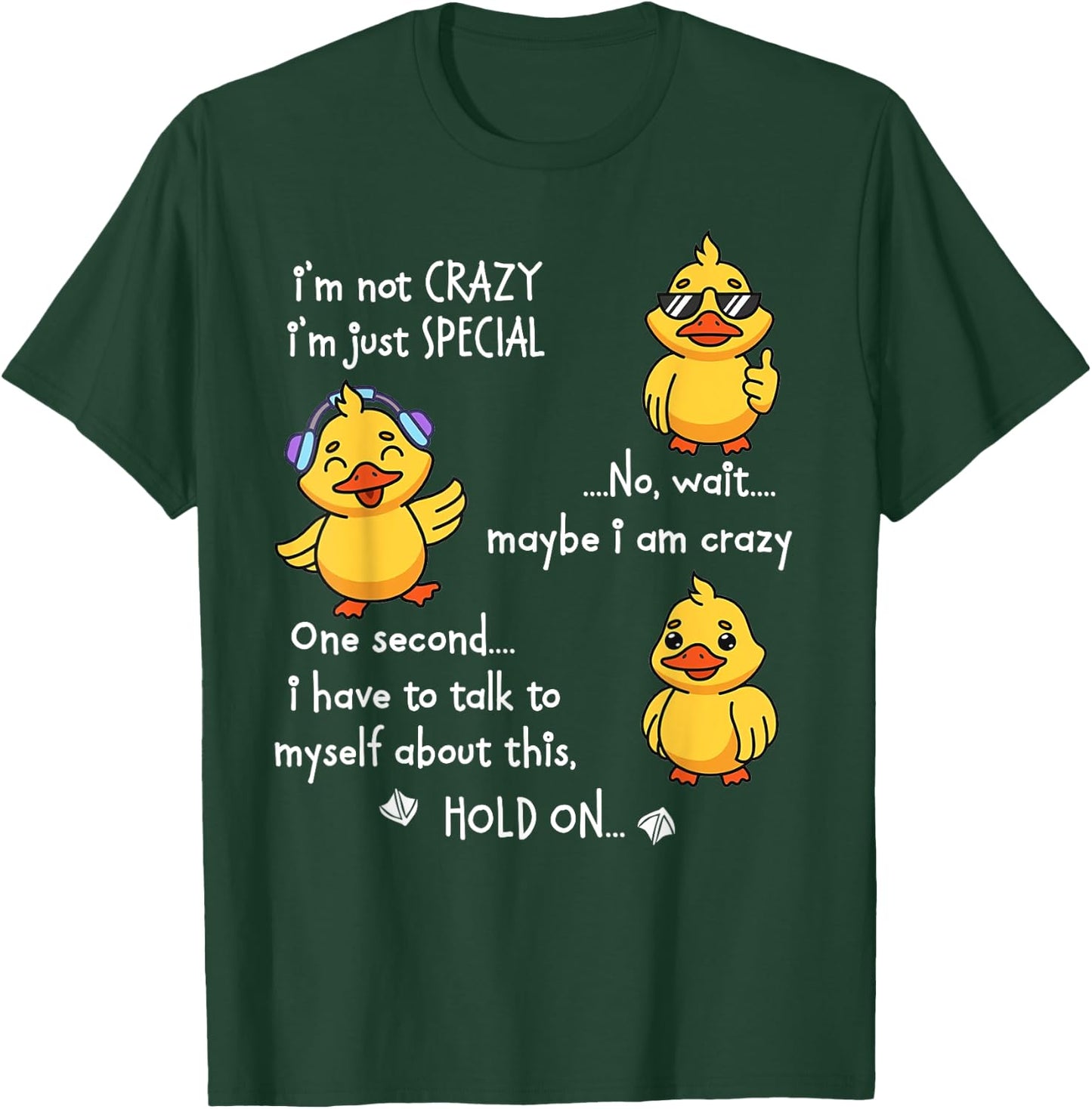 Duck I'm Not Crazy I'm Just Special No T-Shirt - T-Shirt | Forest