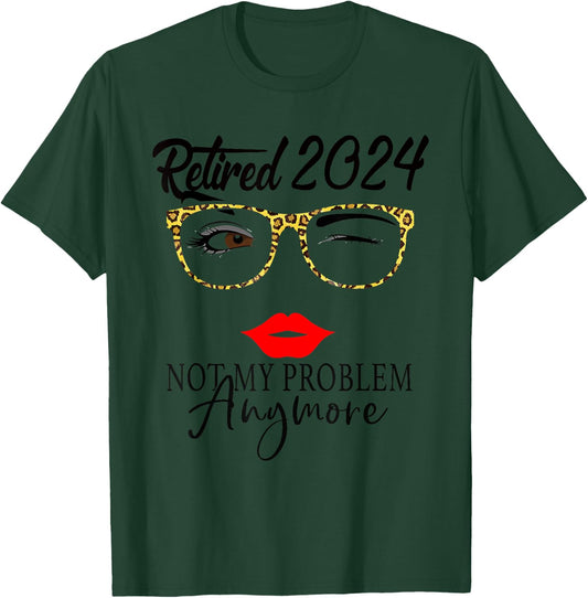 Retirement 2024 Women Retired 2024 Not My Problem Anymore T-Shirt - T-Shirt | Forest
