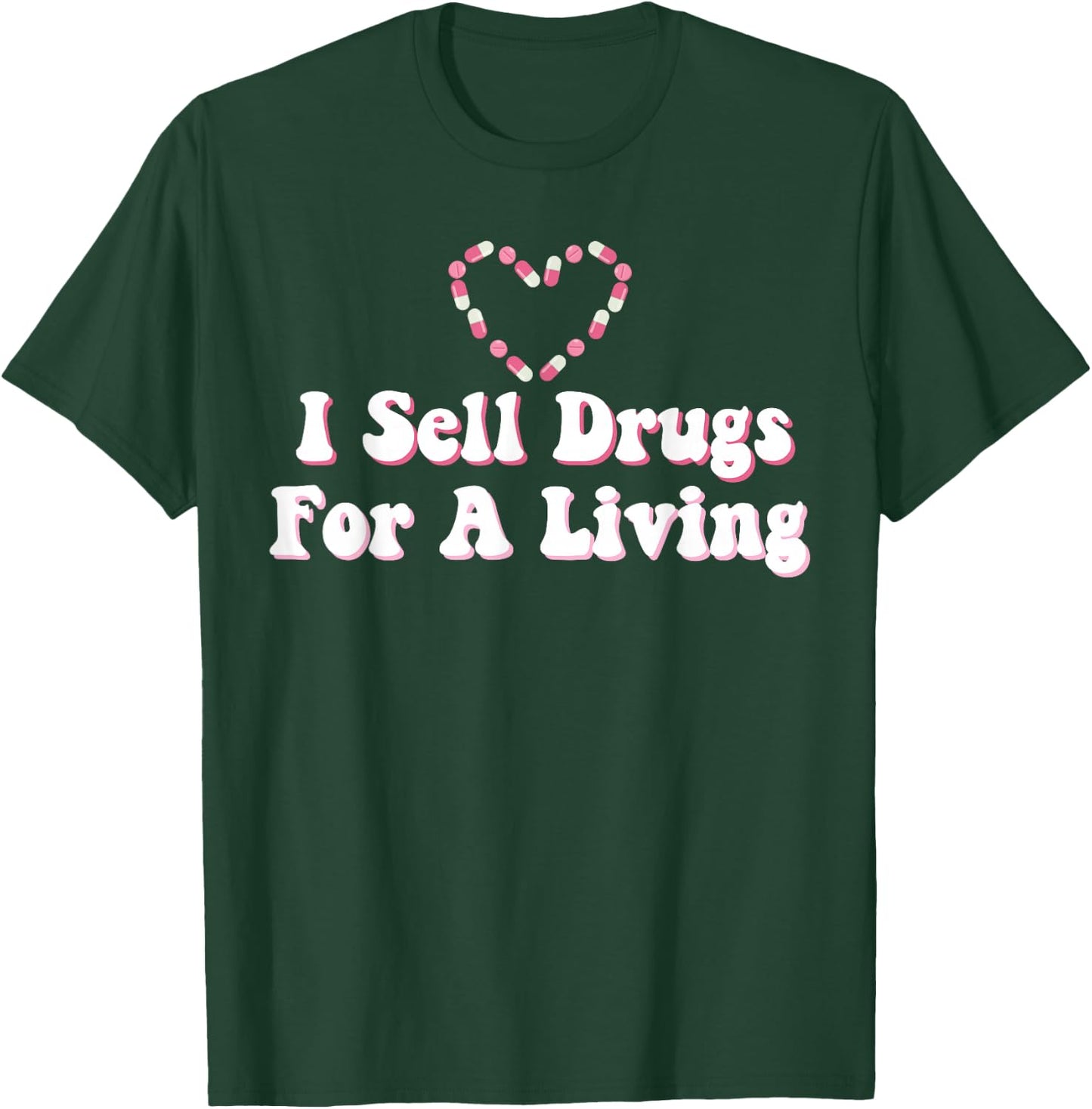 I Sell Drugs For A Living For Pharmacist T-Shirt - T-Shirt | Forest