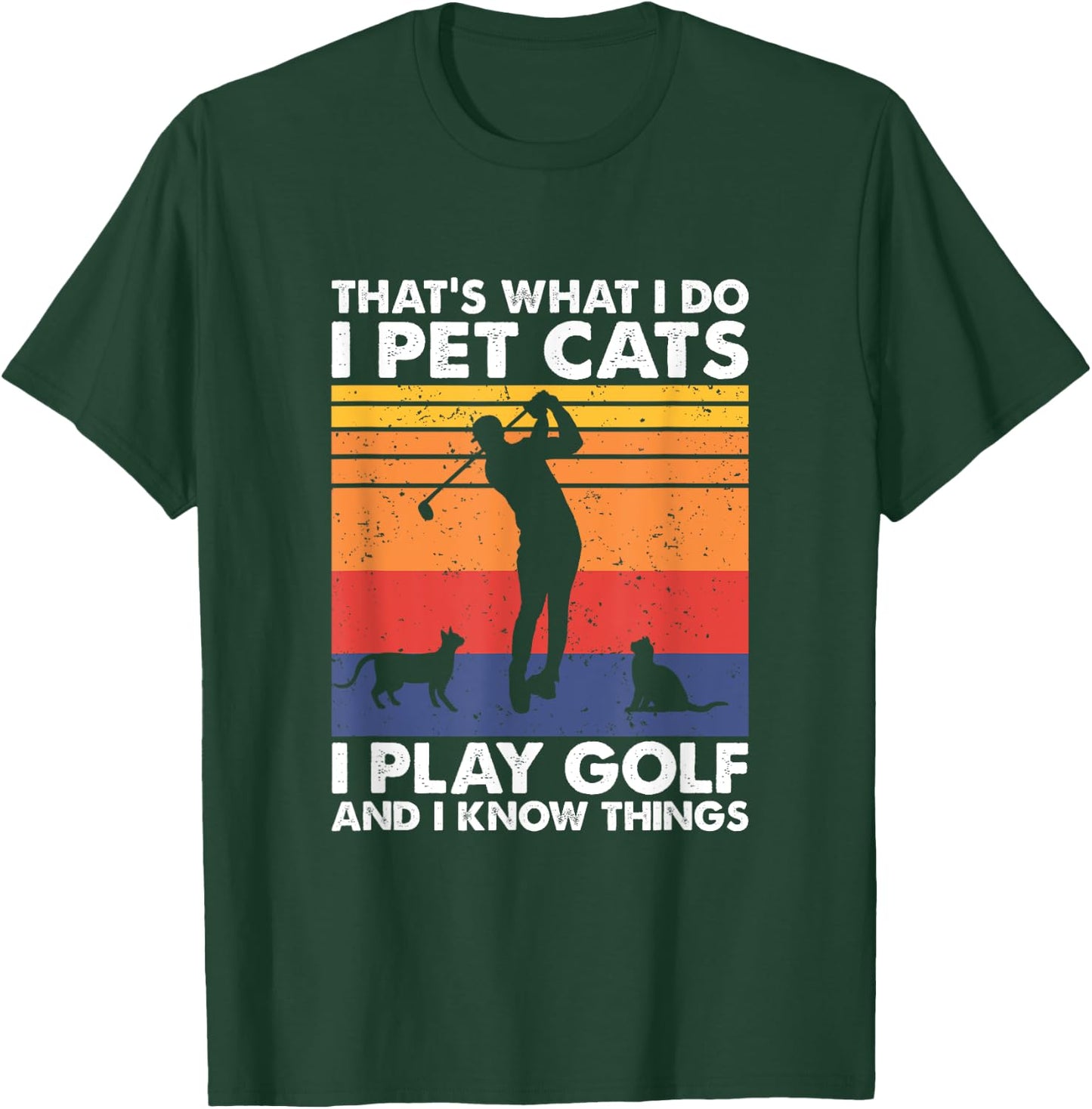 I Pet Cats I Play Golf & I Know Things, Funny Golf Player T-Shirt - T-Shirt | Forest