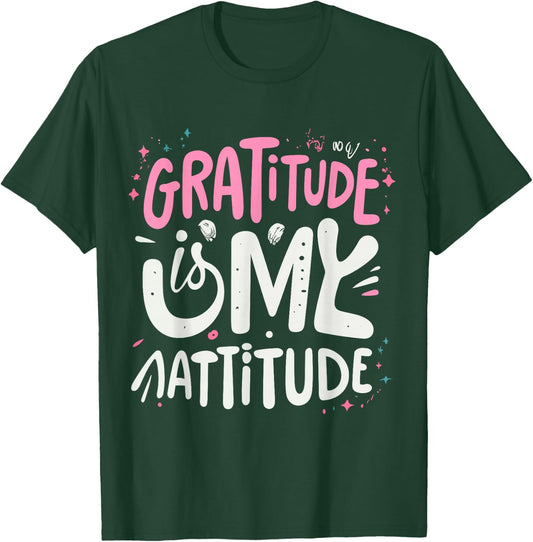 Gratitude Is My Attitude Positive Mindset Inspirational T-Shirt - T-Shirt | Forest