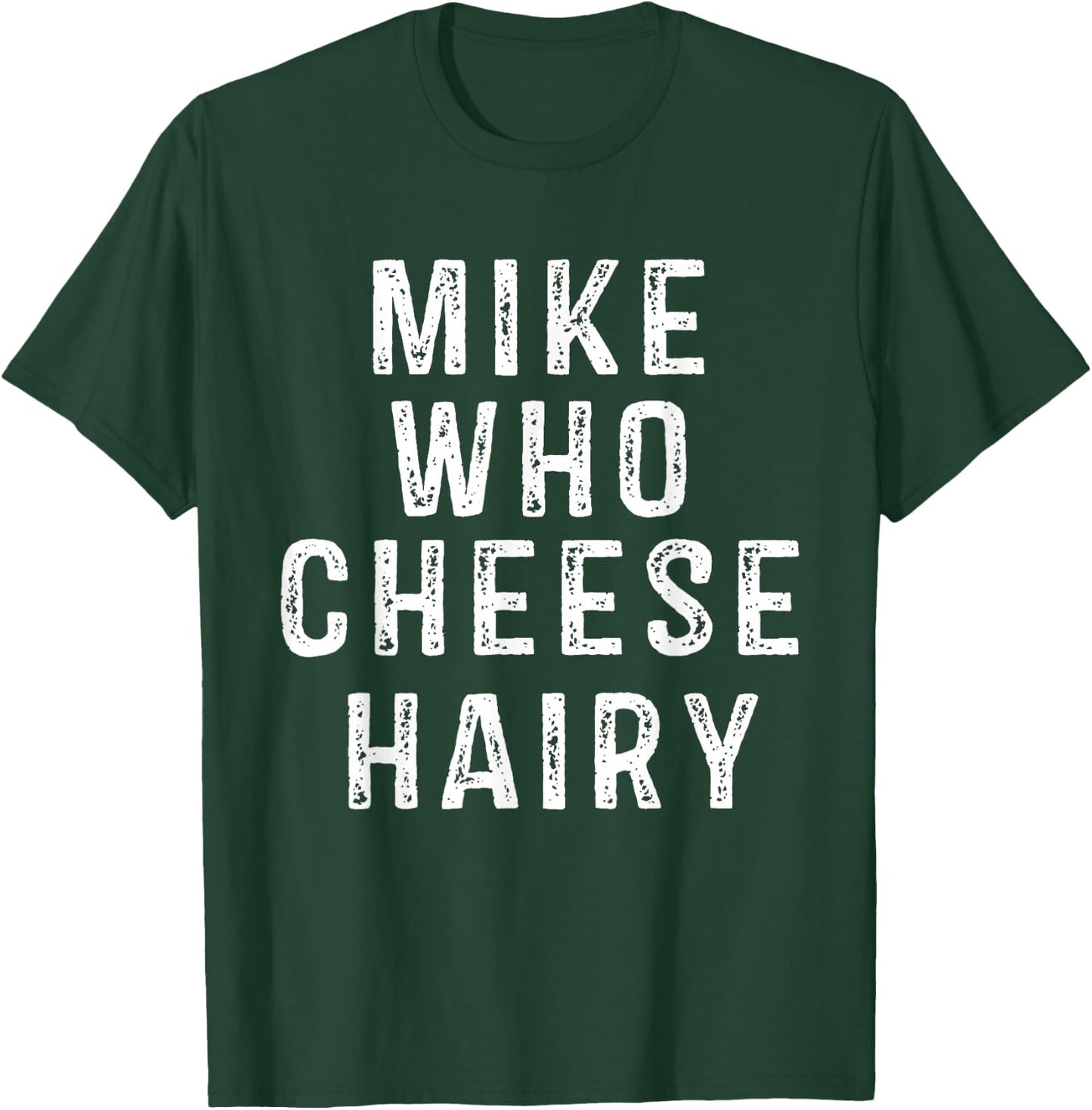 Mike Who Cheese Hairy Funny Humor Dirty Raunchy Adult T-Shirt - T-Shirt | Forest