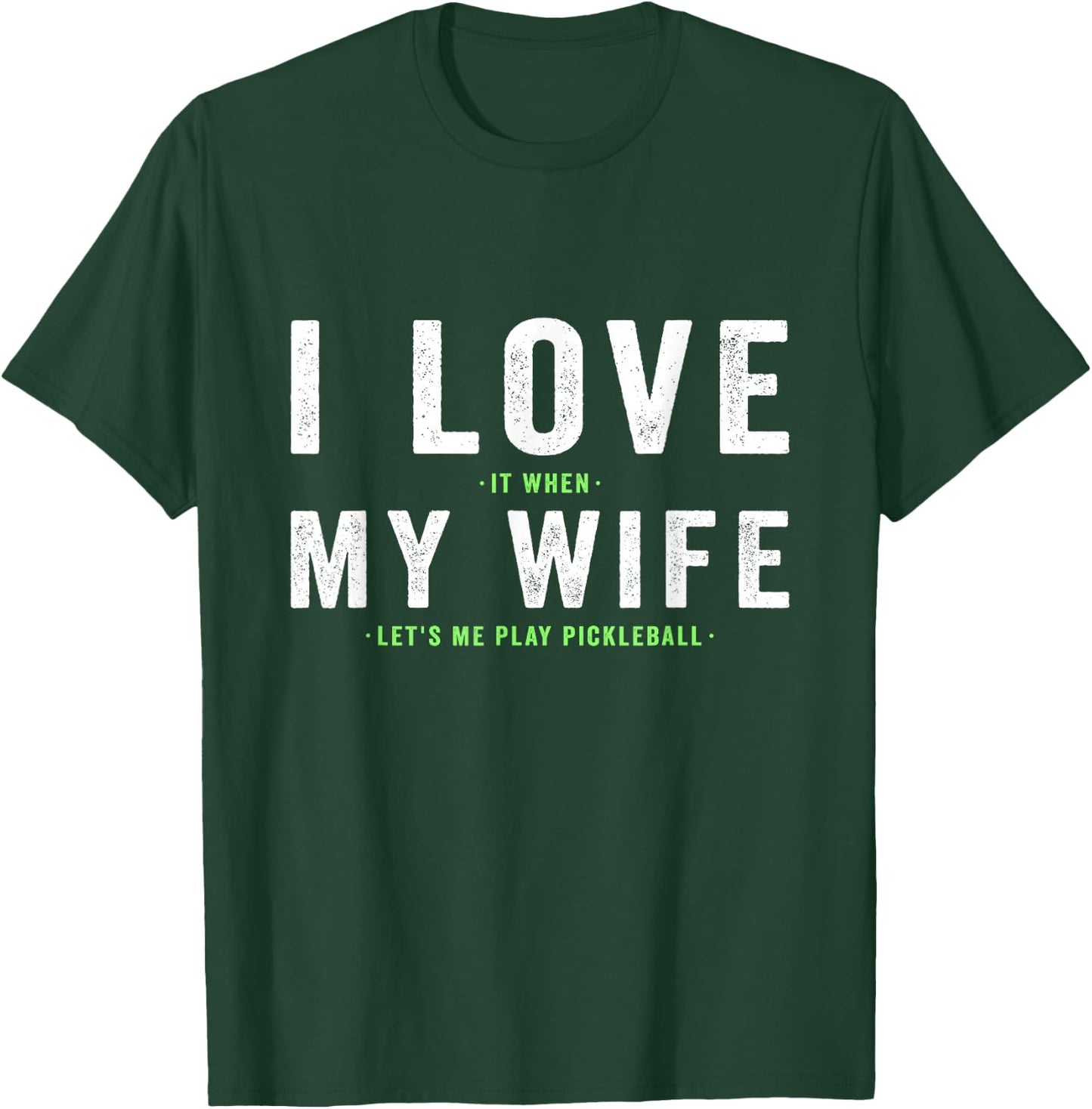 I Love My Wife - Pickleball Player Dink Lover T-Shirt - T-Shirt | Forest