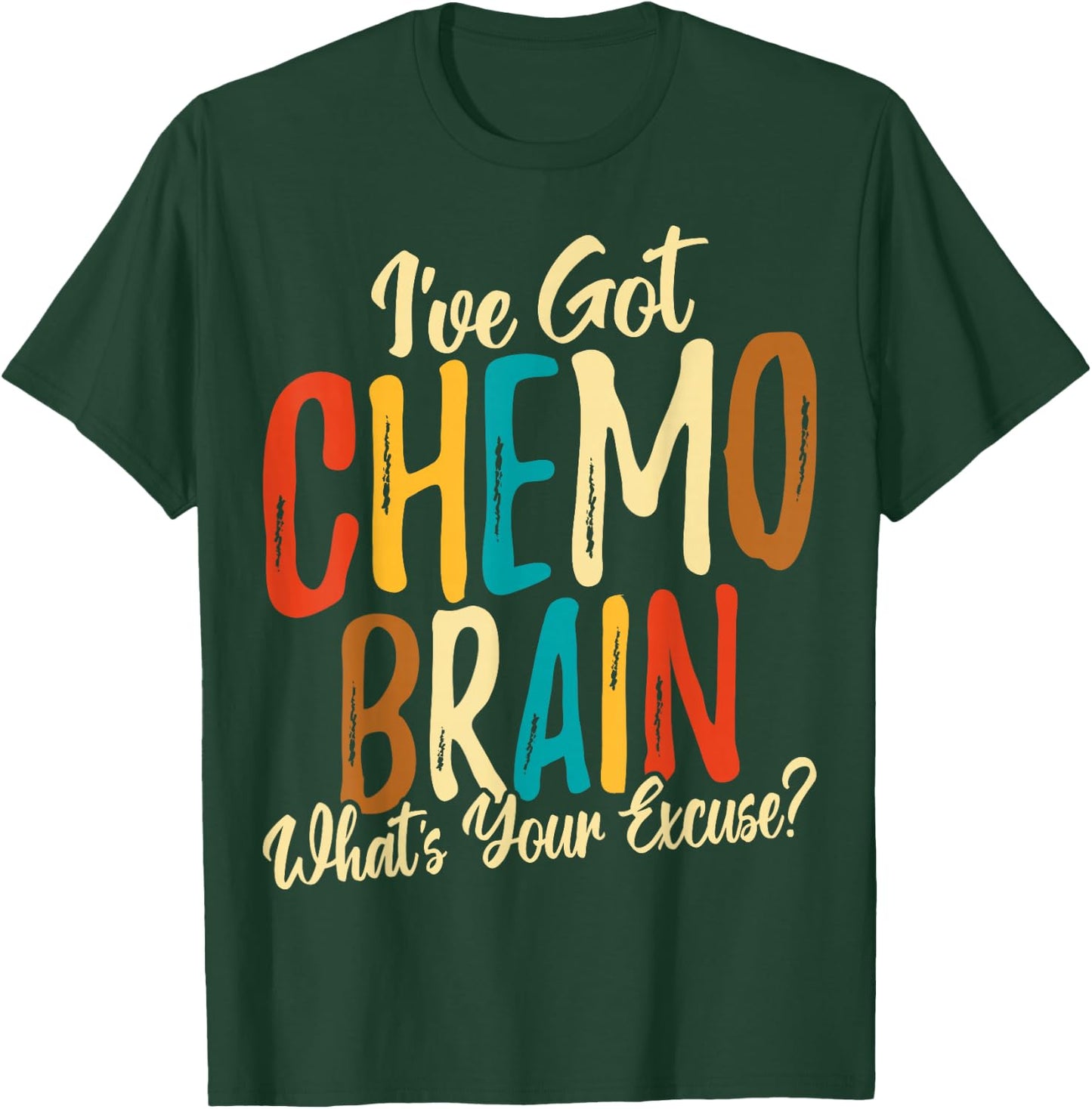 I Have Got Chemo Brain What's Your Excuse - Brain Cancer T-Shirt - T-Shirt | Forest