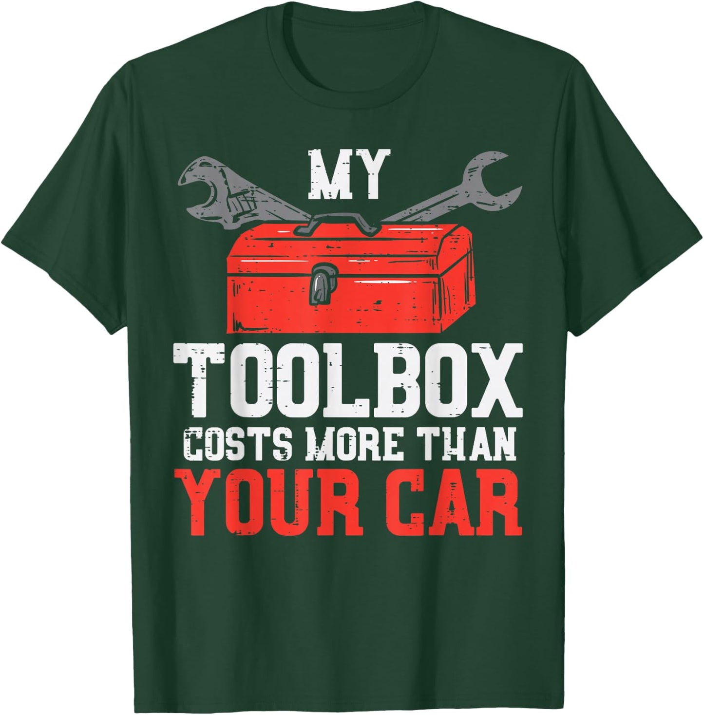 My Toolbox Costs More Than Your Car Auto Mechanic Garage Men T-Shirt - T-Shirt | Forest