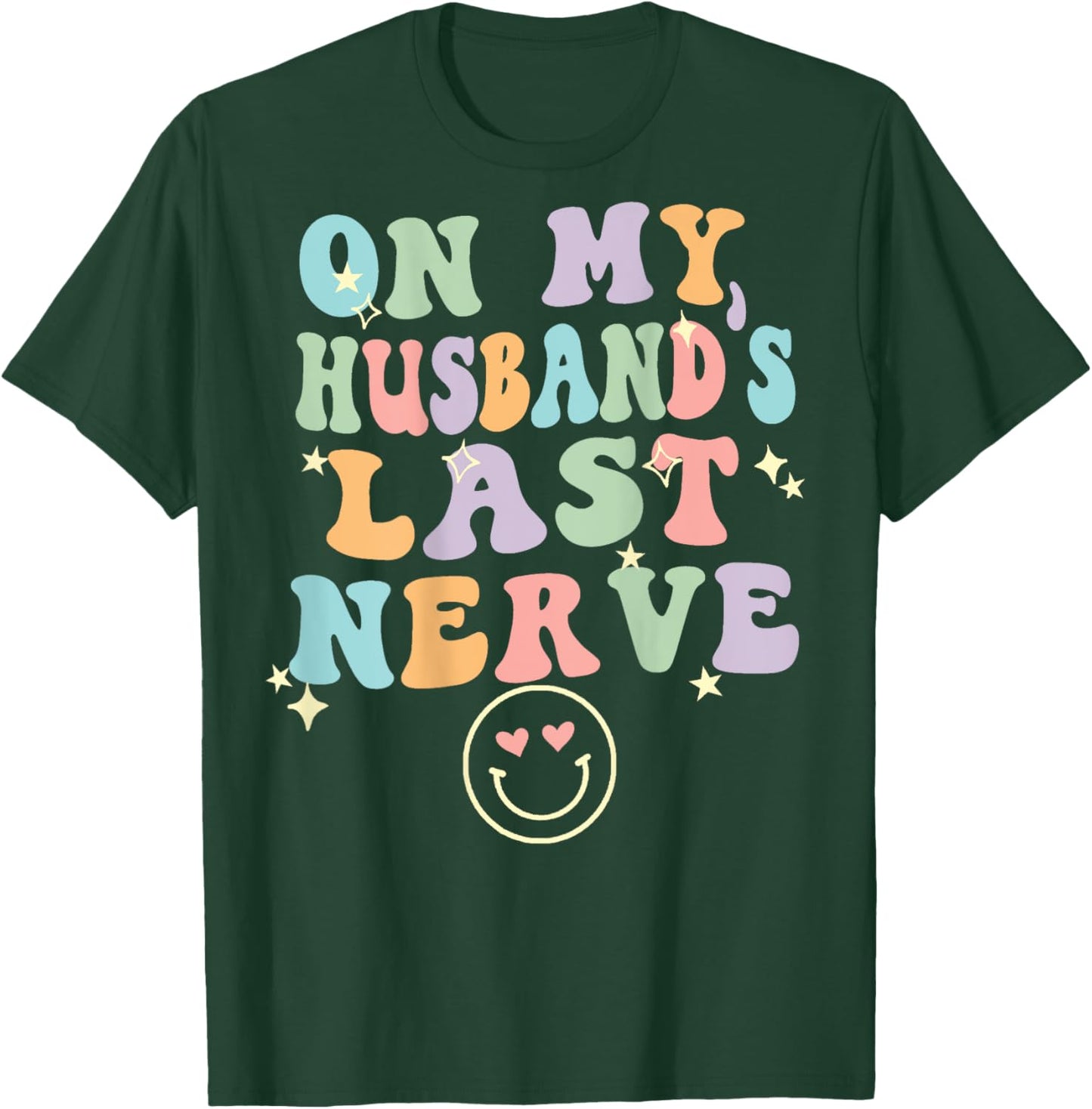 On My Husband's Last Nerve (On back) Funny spouse T-Shirt - T-Shirt | Forest
