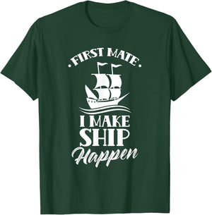 First Officer I Make Ship Happen Ship Boat Yacht T-Shirt - T-Shirt | Forest