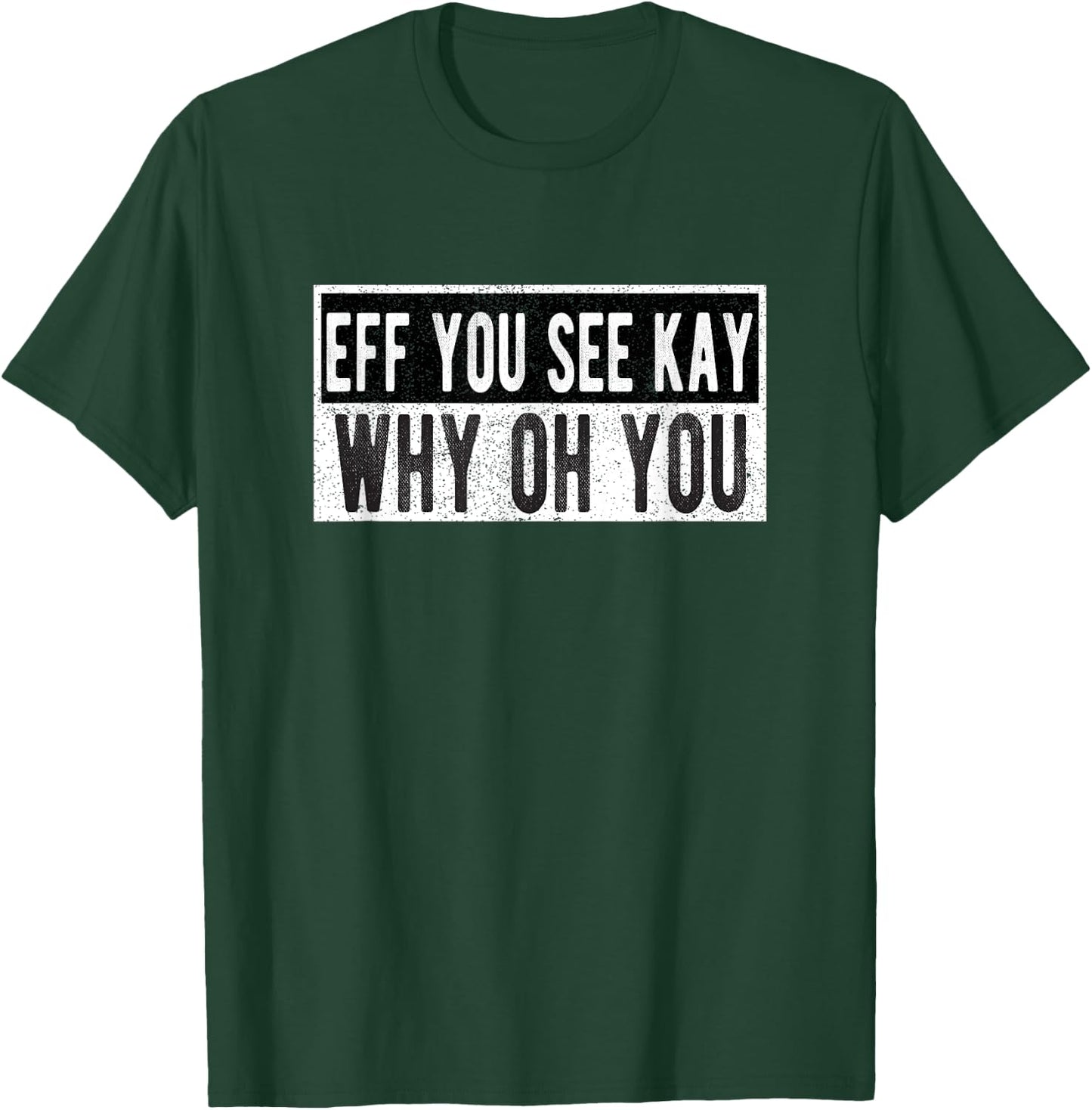 Vintage Eff You See Kay Why Oh You T-Shirt - T-Shirt | Forest
