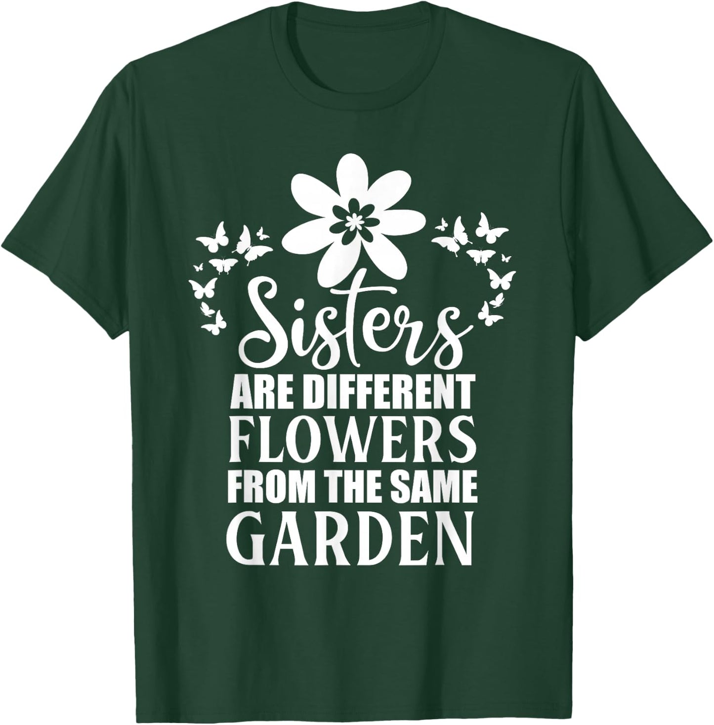 Butterfly Sisters Are Different Flowers From the Same Garden T-Shirt - T-Shirt | Forest