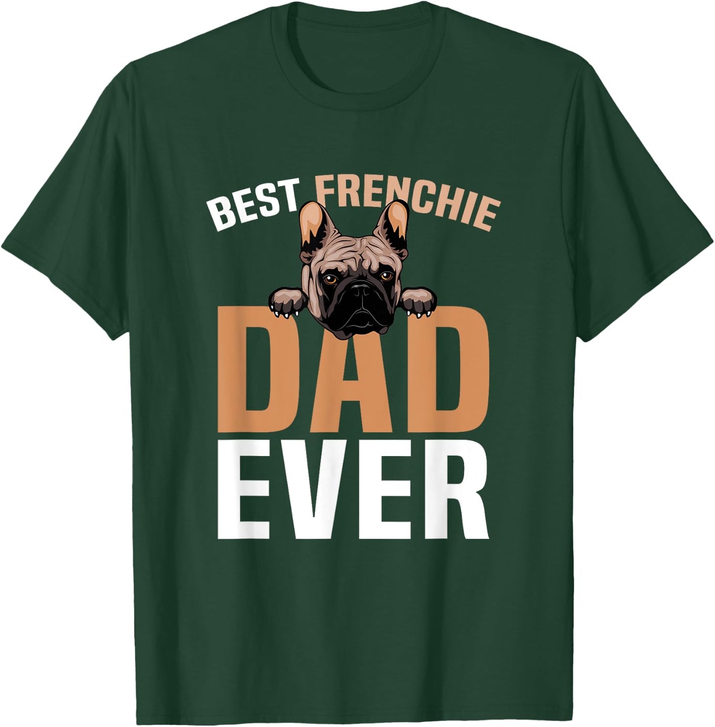 Best Frenchie Dad Ever French Bulldog Cute T-Shirt - T-Shirt | Forest
