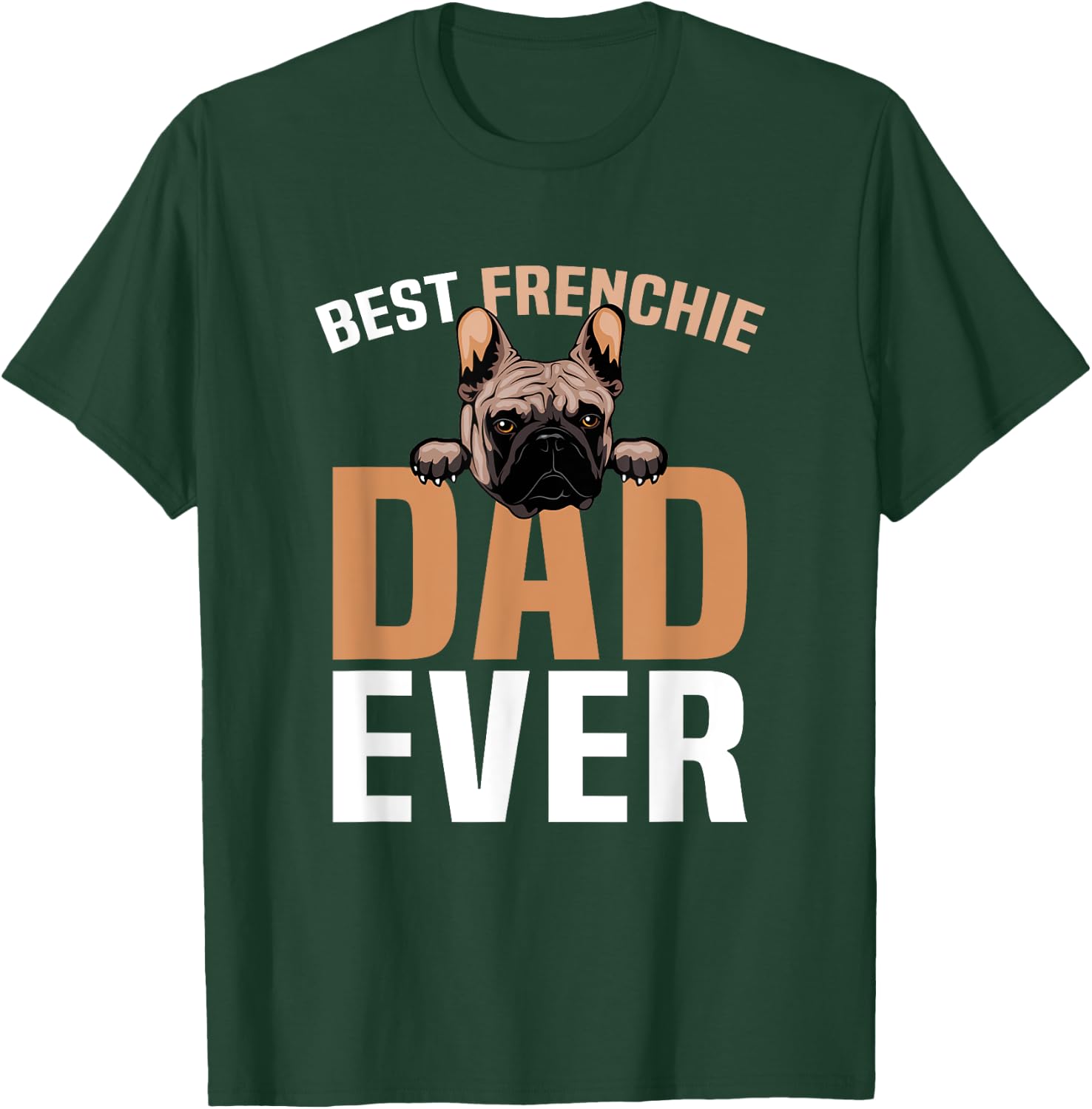 Best Frenchie Dad Ever French Bulldog Cute T-Shirt - T-Shirt | Forest