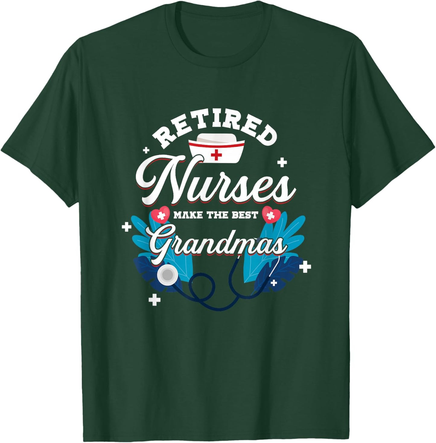 Retired Nurses Make The Best Grandmas | Nursing Grandmother T-Shirt - T-Shirt | Forest