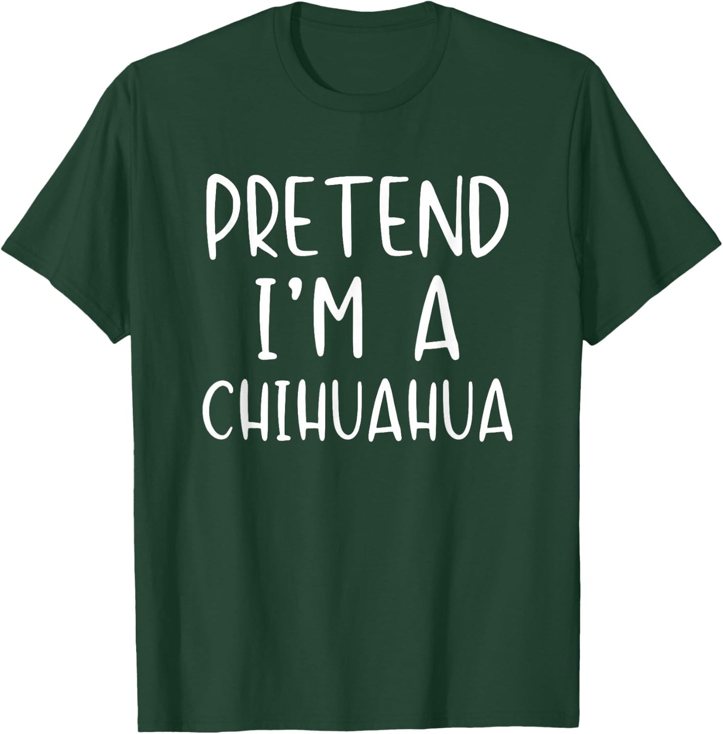 Pretend I'm A Chihuahua Dog Costume Halloween Simple Adult T-Shirt - T-Shirt | Forest