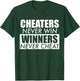 Cheaters Never Win Winners Never Cheat T-Shirt - T-Shirt | Forest