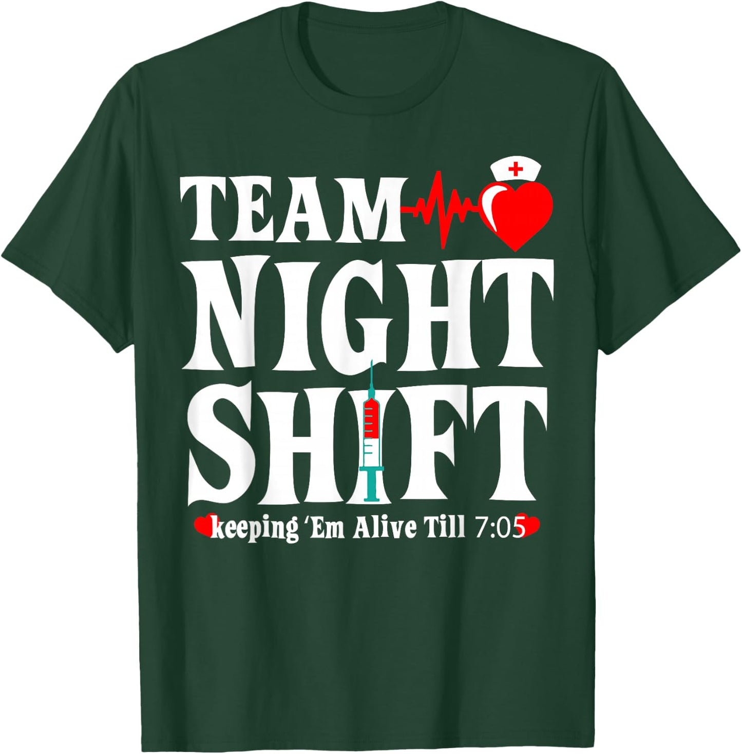 Team Night Shift Keeping Em Alive Till Funny Nurse T-Shirt - T-Shirt | Forest