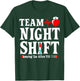 Team Night Shift Keeping Em Alive Till Funny Nurse T-Shirt - T-Shirt | Forest
