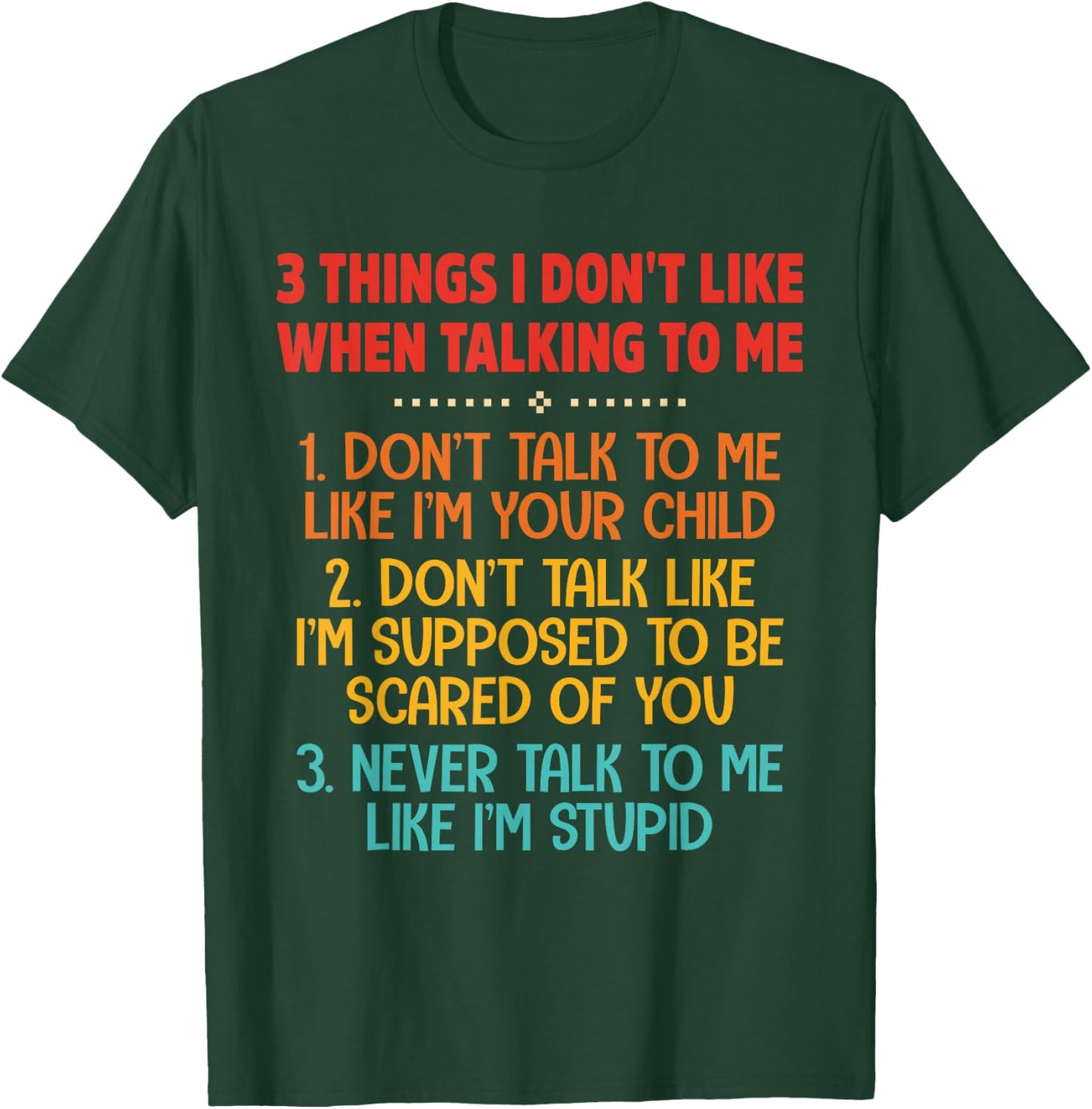 3 Things I Don't Like When Talking To Me Don't Talk To Me T-Shirt - T-Shirt | Forest