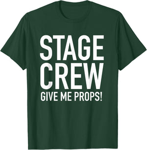 Stage Crew - Give Me Props - Funny Backstage Theatre Pun T-Shirt - T-Shirt | Forest
