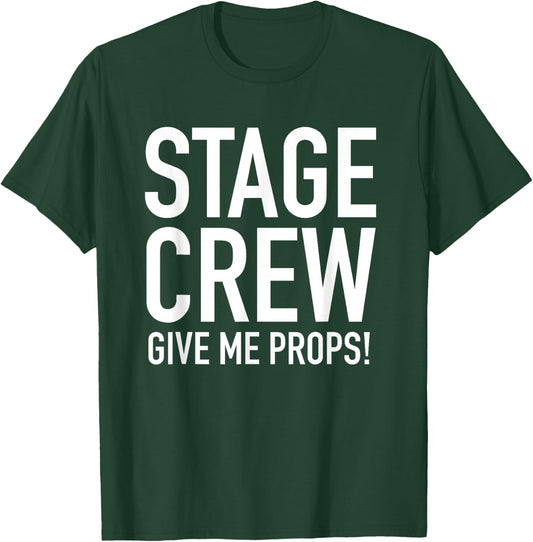 Stage Crew - Give Me Props - Funny Backstage Theatre Pun T-Shirt - T-Shirt | Forest