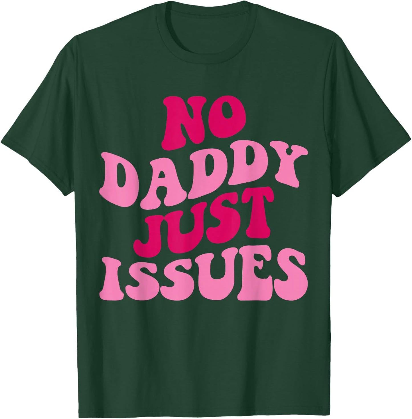 No Daddy Just Issues Funny Saying Groovy Women Apparel T-Shirt - T-Shirt | Forest