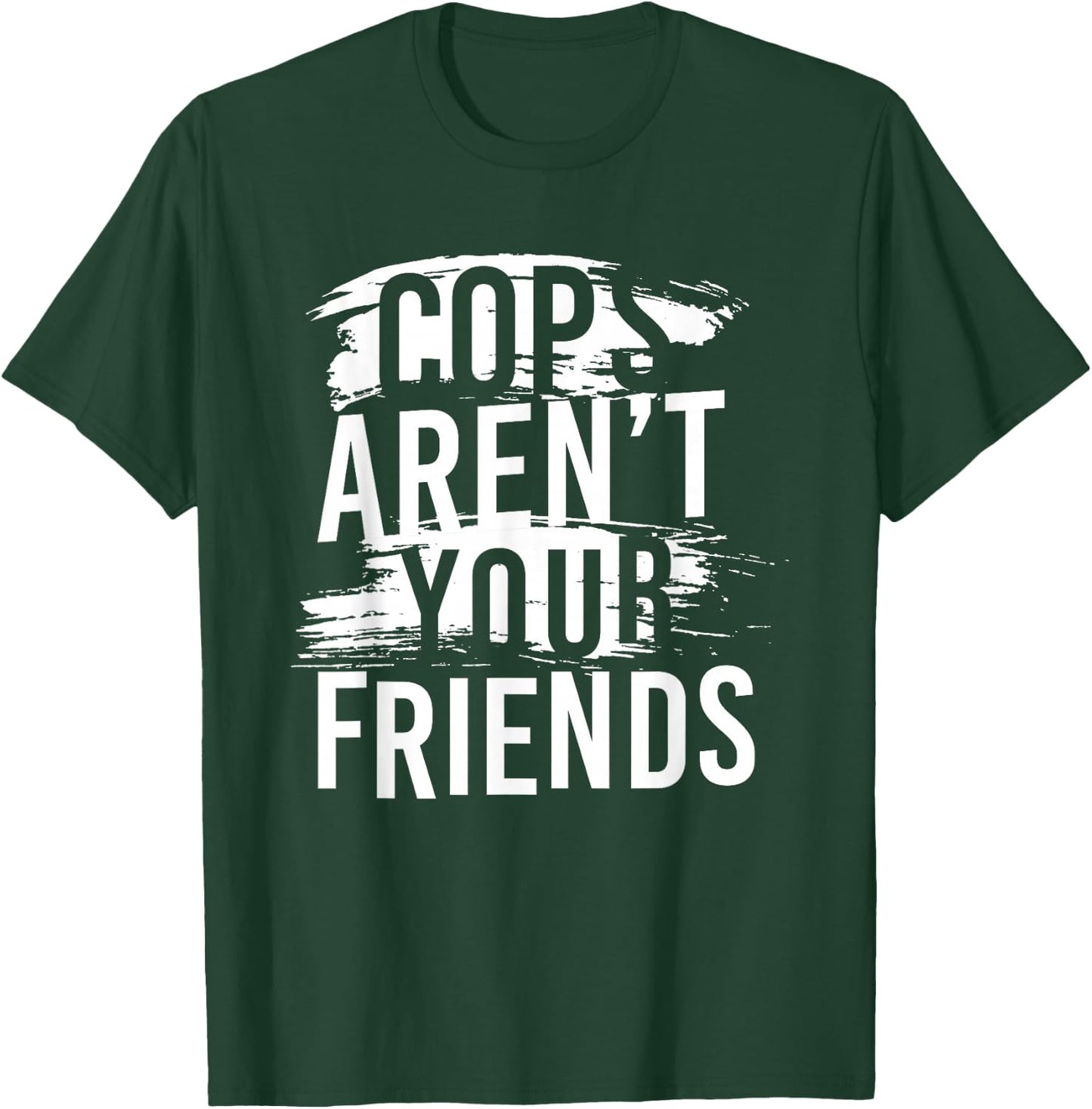 Cops Aren’t Your Friends T-Shirt - T-Shirt | Forest