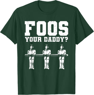Foos Your Daddy Men Table Soccer Foosball Player T-Shirt - T-Shirt | Forest