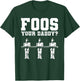 Foos Your Daddy Men Table Soccer Foosball Player T-Shirt - T-Shirt | Forest