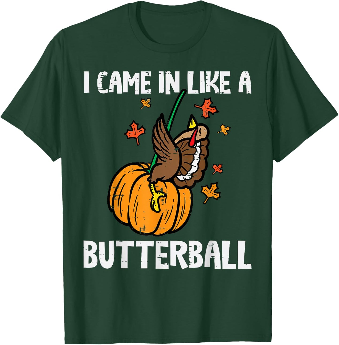 Came In Like A Butterball Funny Thanksgiving Men Women Kids T-Shirt - T-Shirt | Forest