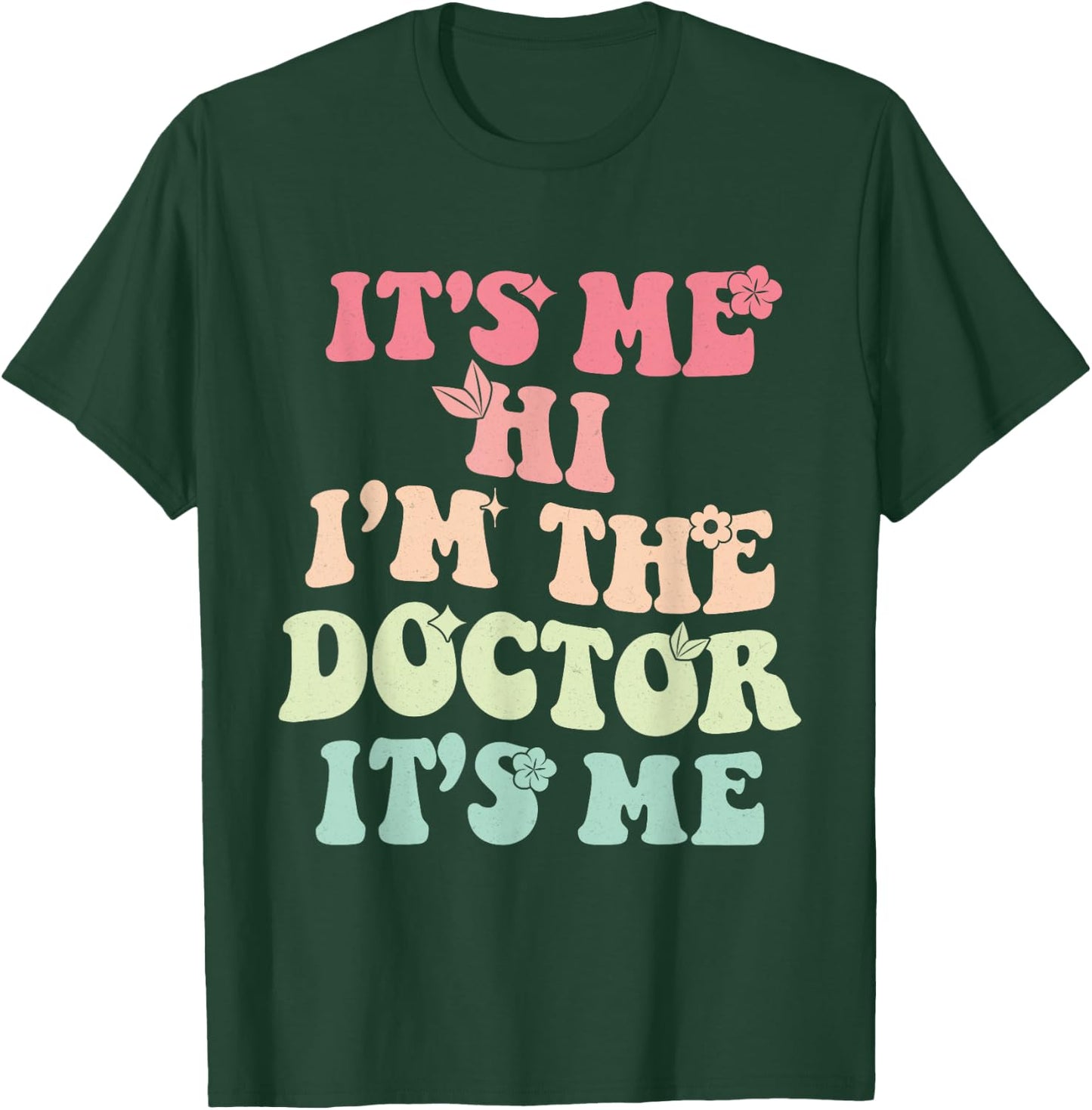 It's Me Hi I'm the Doctor It's Me Doctors Day 2023 Outfit T-Shirt - T-Shirt | Forest