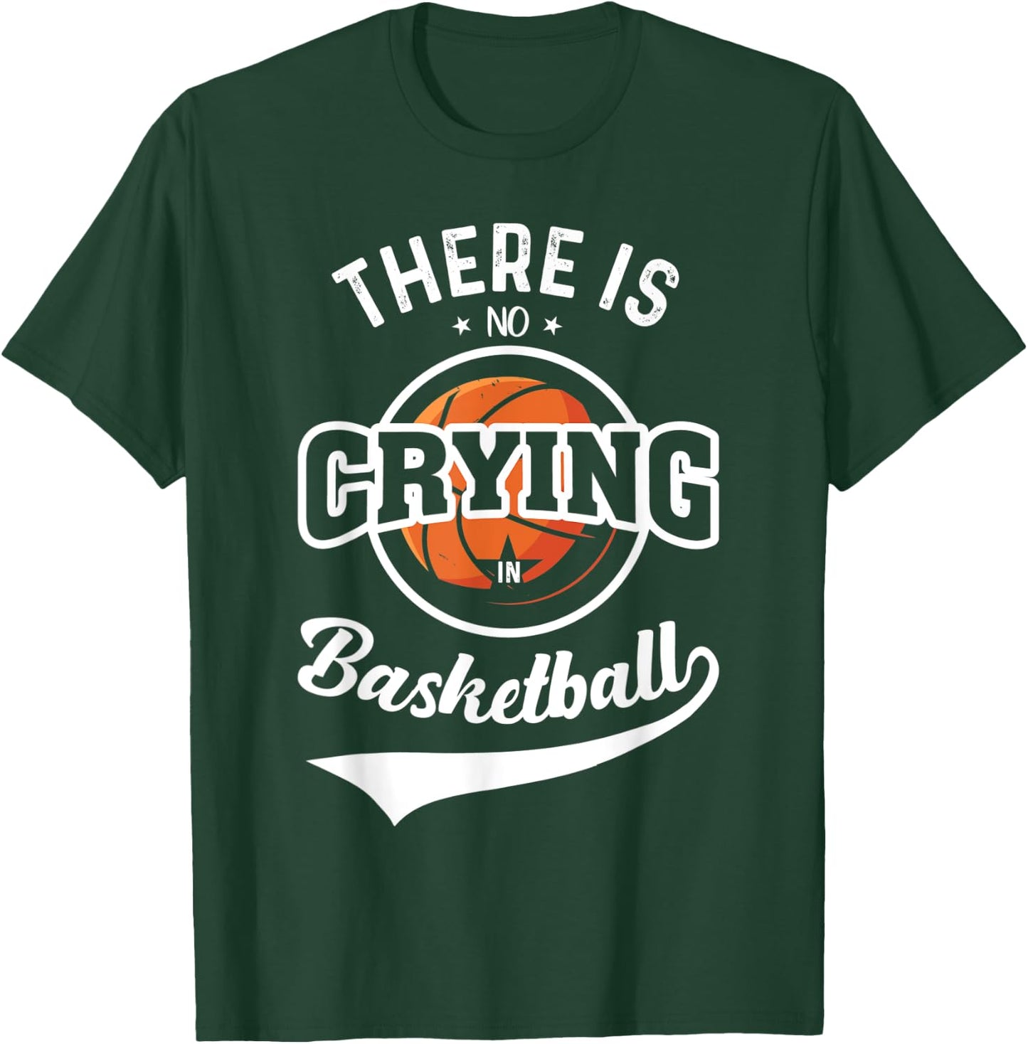 There Is No Crying In Basketball T-Shirt - T-Shirt | Forest
