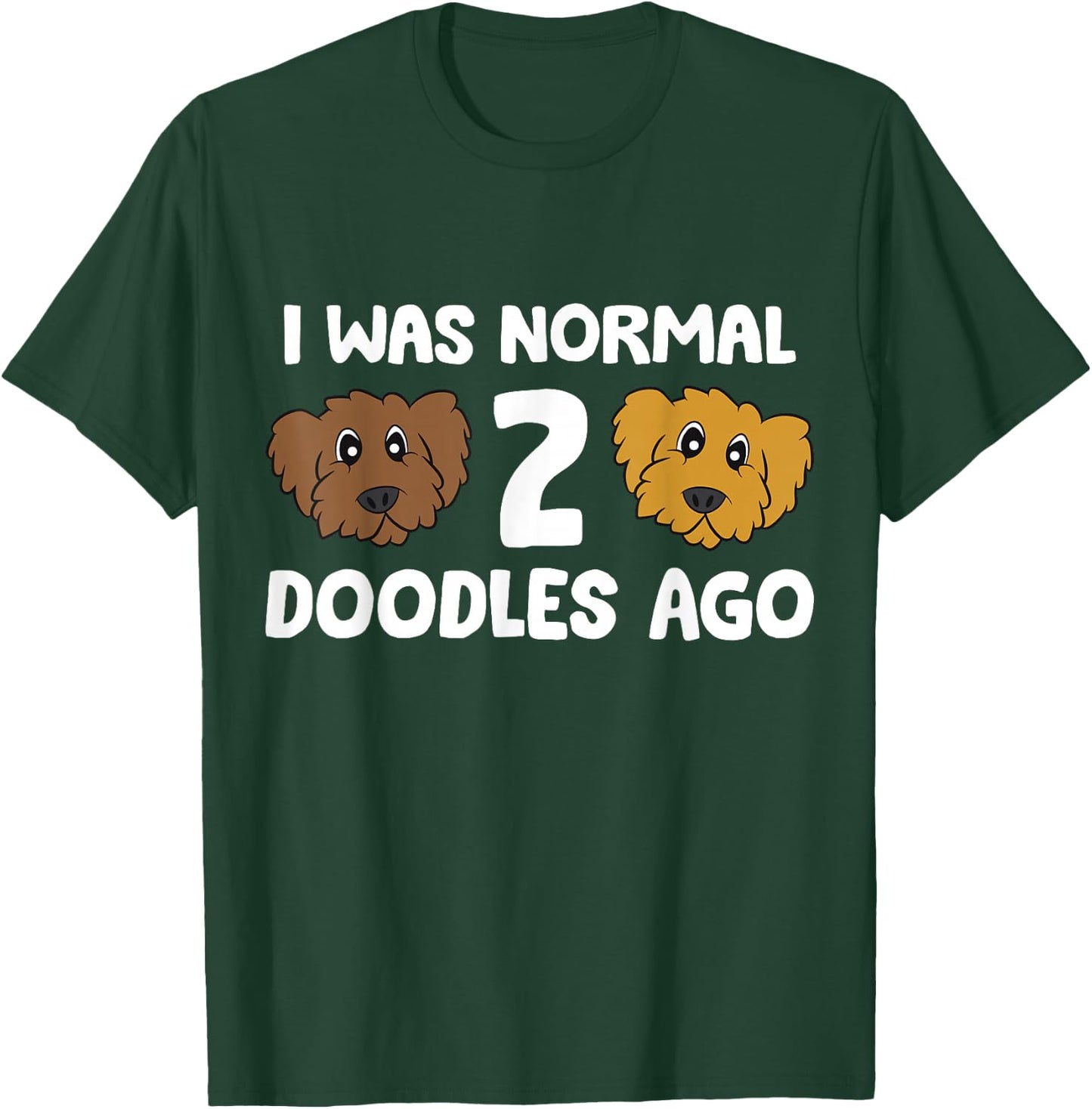 I Was Normal 2 Doodles Ago Cute Doodle Dog Owner T-Shirt - T-Shirt | Forest