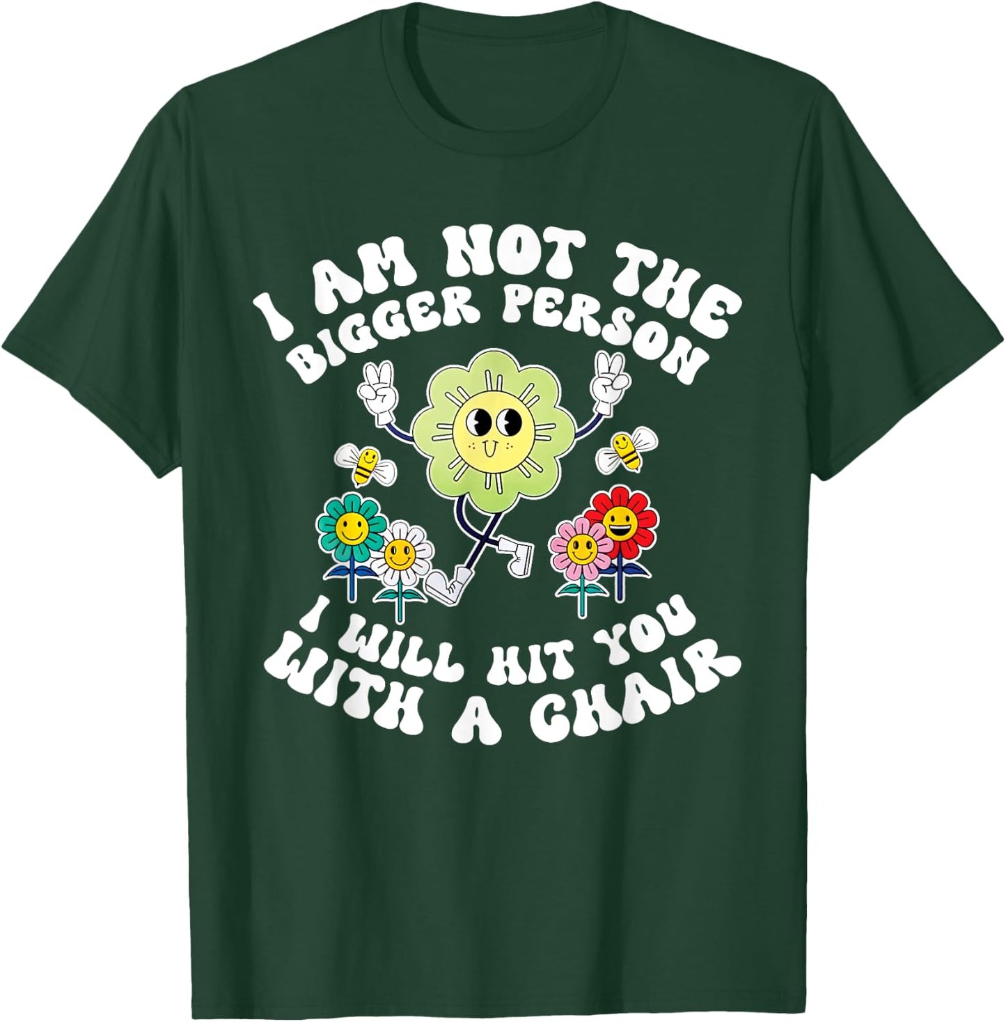 I'm Not The Bigger Person I Will Hit You With A Chair Funny T-Shirt - T-Shirt | Forest