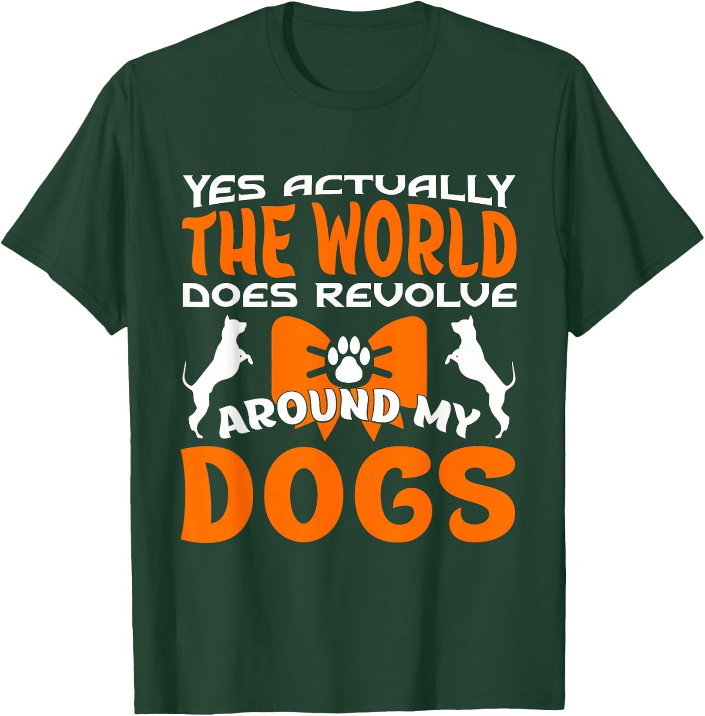Yes Actually The World Does Revolve Around My Dog T-Shirt - T-Shirt | Forest