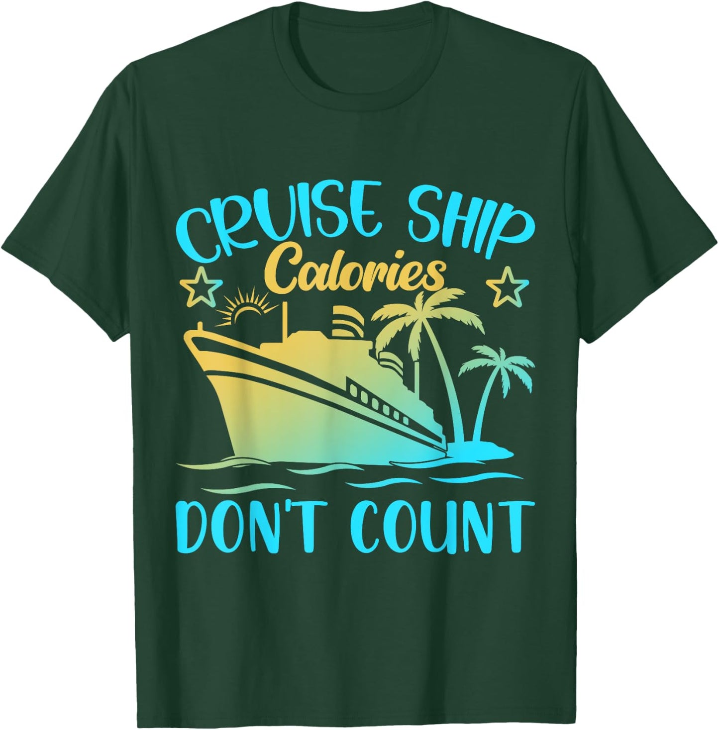 Cruise Ship Calories Don't Count T-Shirt - T-Shirt | Forest