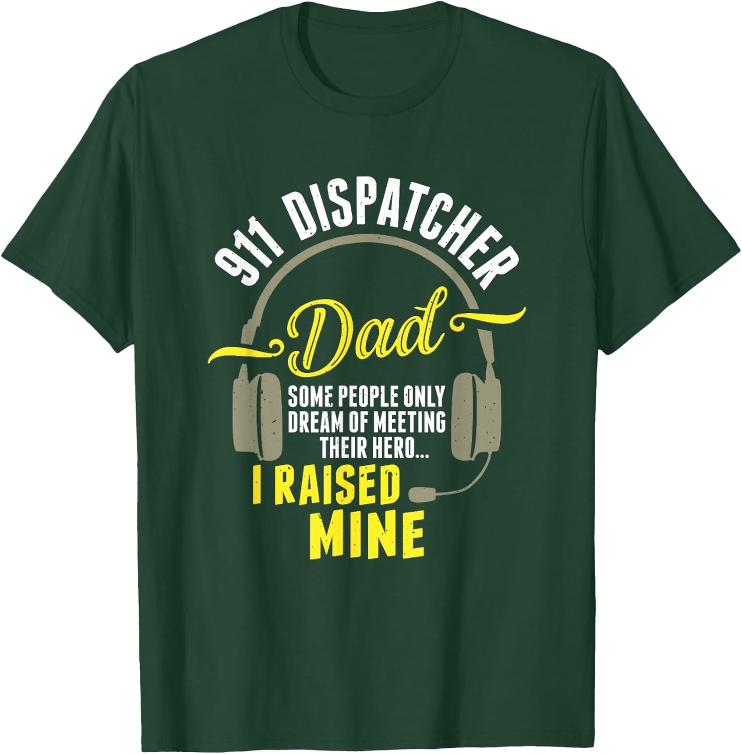 911 Dispatcher Dad Dispatch Operator 911 Dispatcher T-Shirt - T-Shirt | Forest